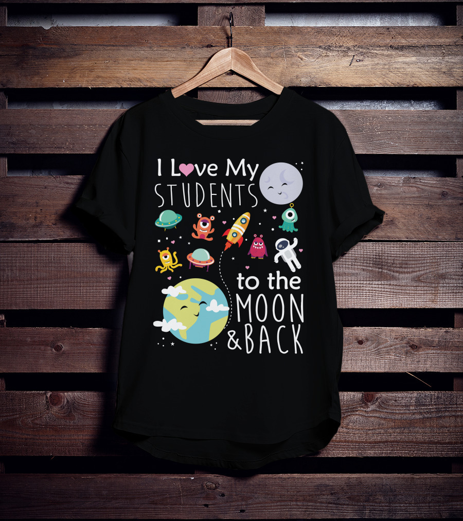 I Love My Students To The Moon And Back Earth Moon Rocket Astronaut Aliens T-Shirt