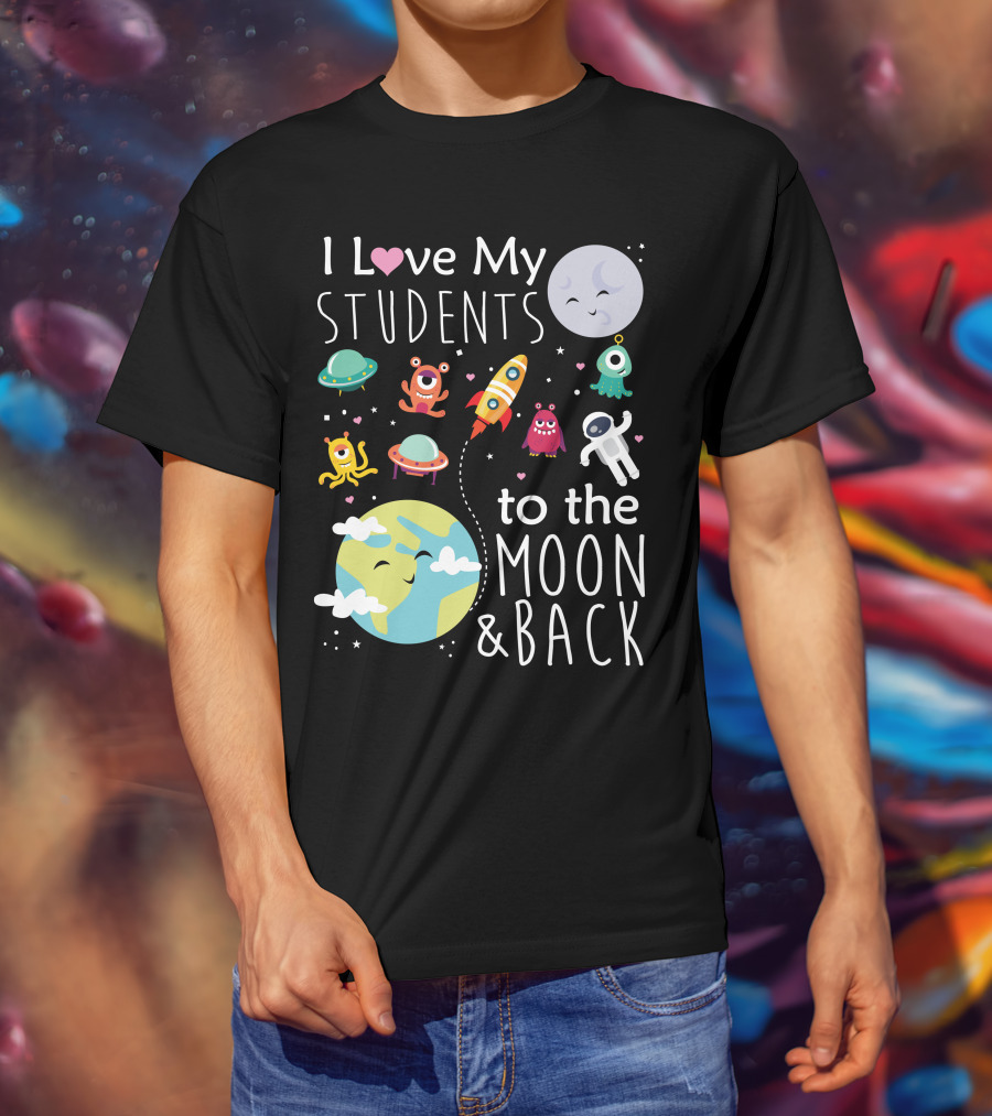 I Love My Students To The Moon And Back Earth Moon Rocket Astronaut Aliens T-Shirt