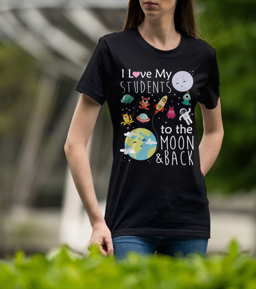 I Love My Students To The Moon And Back Earth Moon Rocket Astronaut Aliens T-Shirt