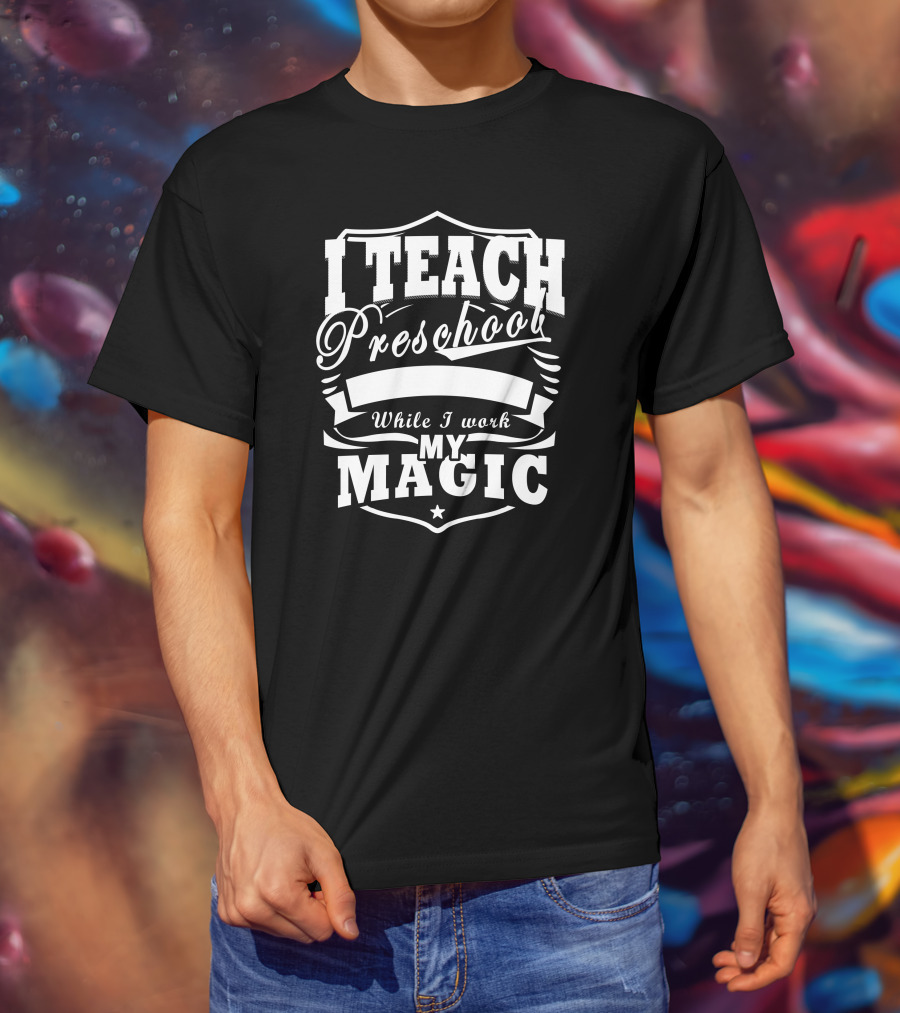 I Teach Preschool While I Work My Magic Star Shield T-Shirt