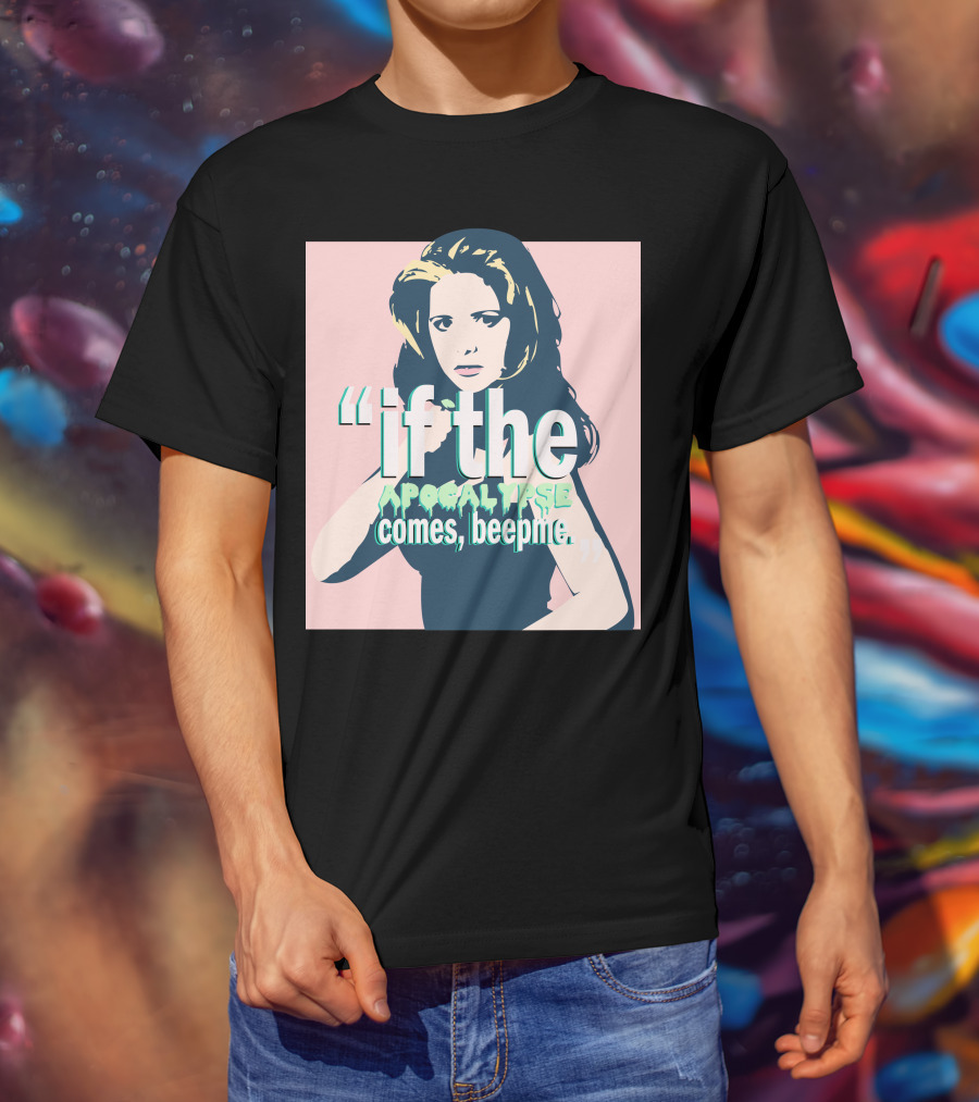Buffy If The Apocalypse Comes Beep Me T-Shirt