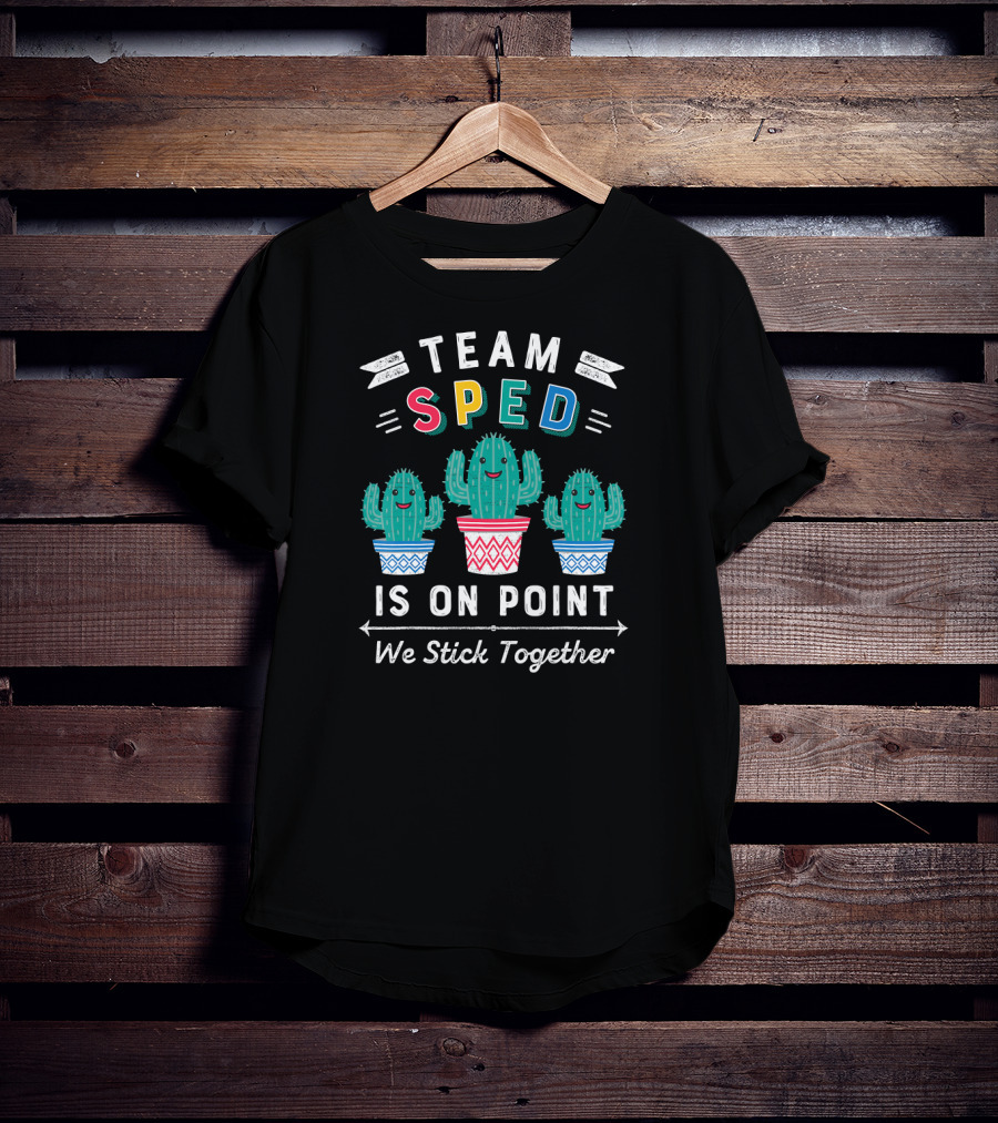Team SPED Is On Point We Stick Together Cute Special Education Cactus T-Shirt
