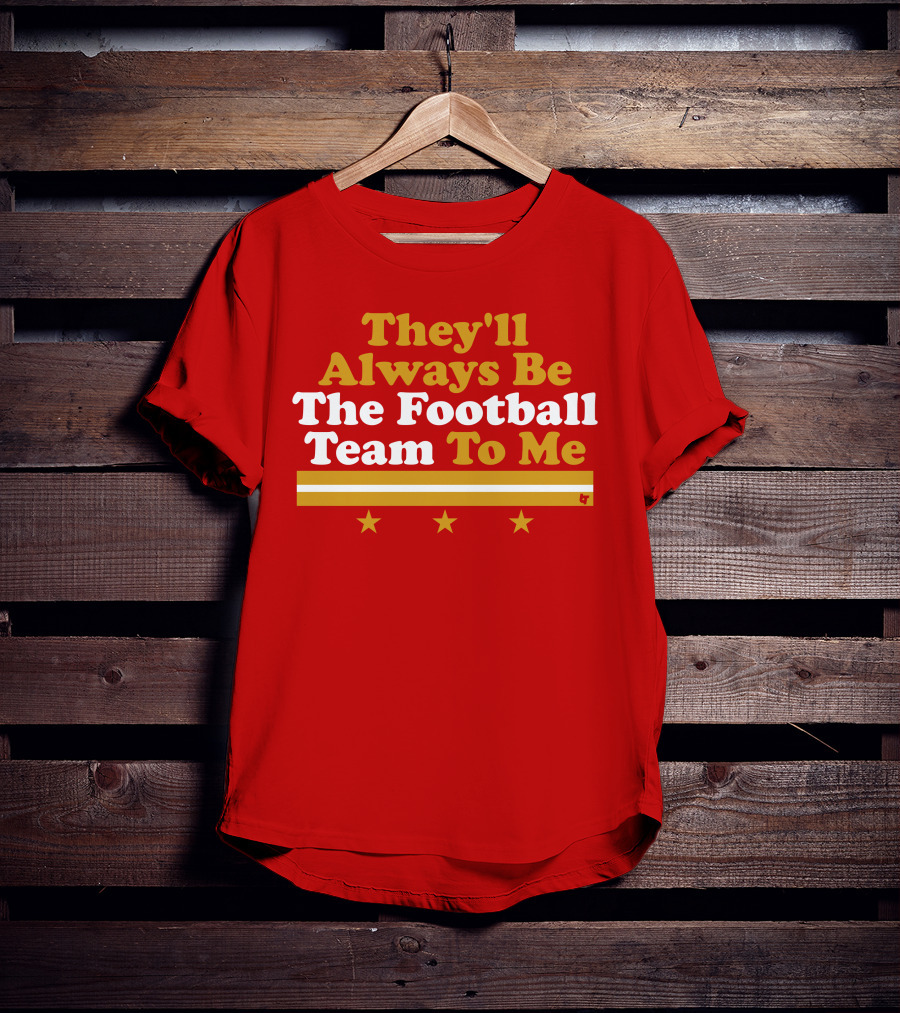 They'll Always Be The Football Team To Me Three Stars Red Goldwhite Stripes T-Shirt