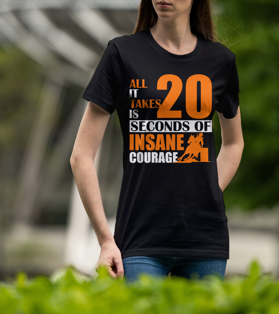 All It Takes Is 20 Seconds Of Insane Courage Barrel Racing Rider T-Shirt