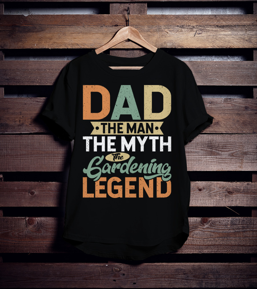 Dad The Man The Myth The Gardening Legend Fun T-Shirt