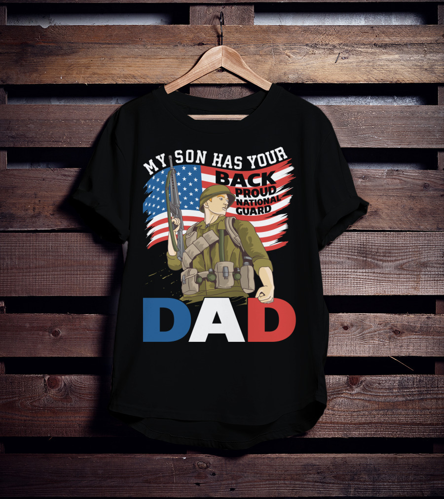 National Guard Pride My Son Has Your Back Proud Army Dad T-Shirt