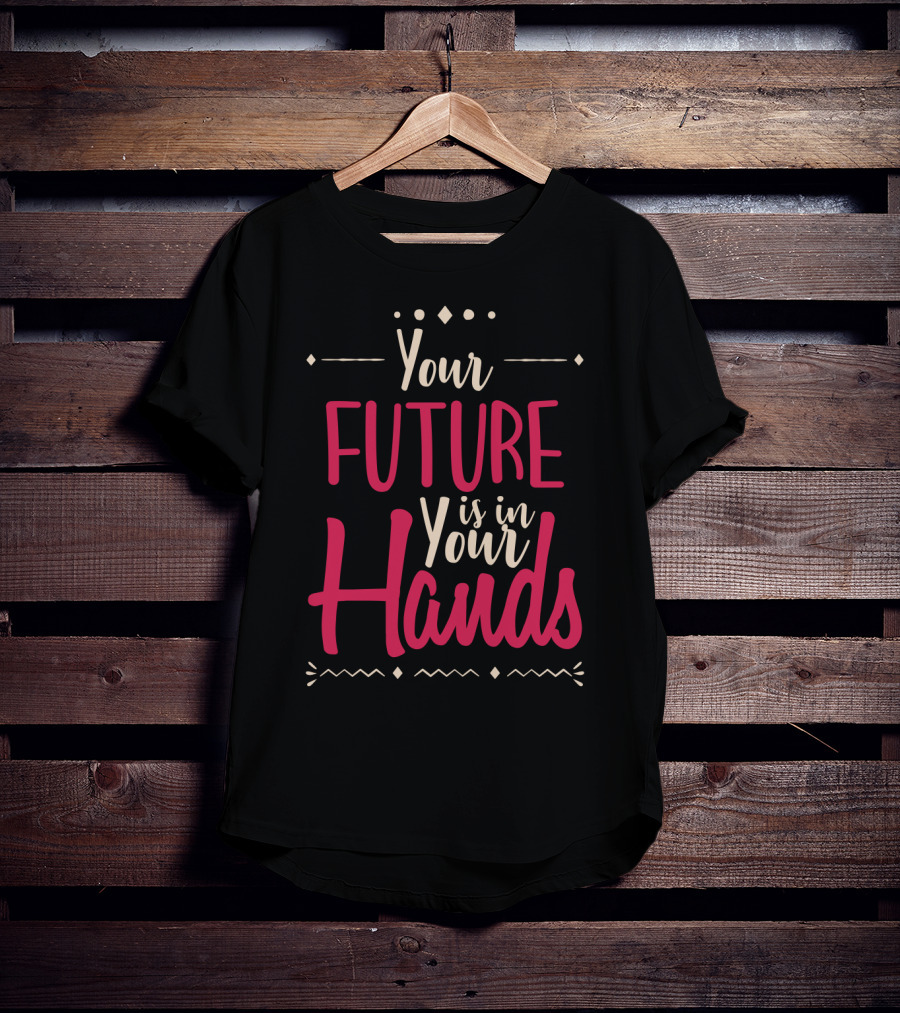 Your Future Is In Your Hands Motivational Text With Decorative Icons T-Shirt