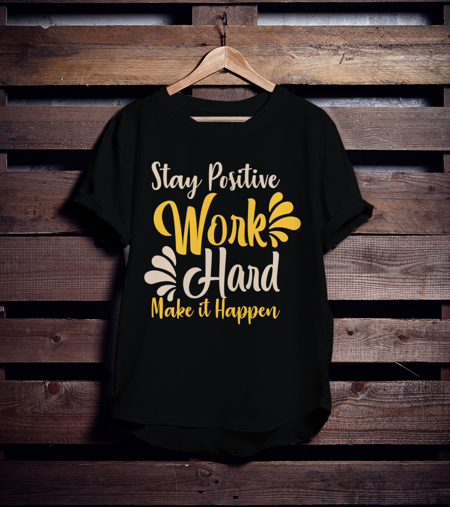 Stay Positive Work Hard Make It Happen Motivational Typography With Yellow And White Accents T-Shirt