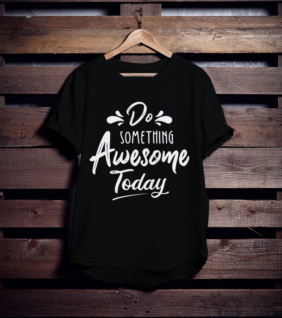 Do Something Awesome Today Motivational Text Stylized Lettering T-Shirt