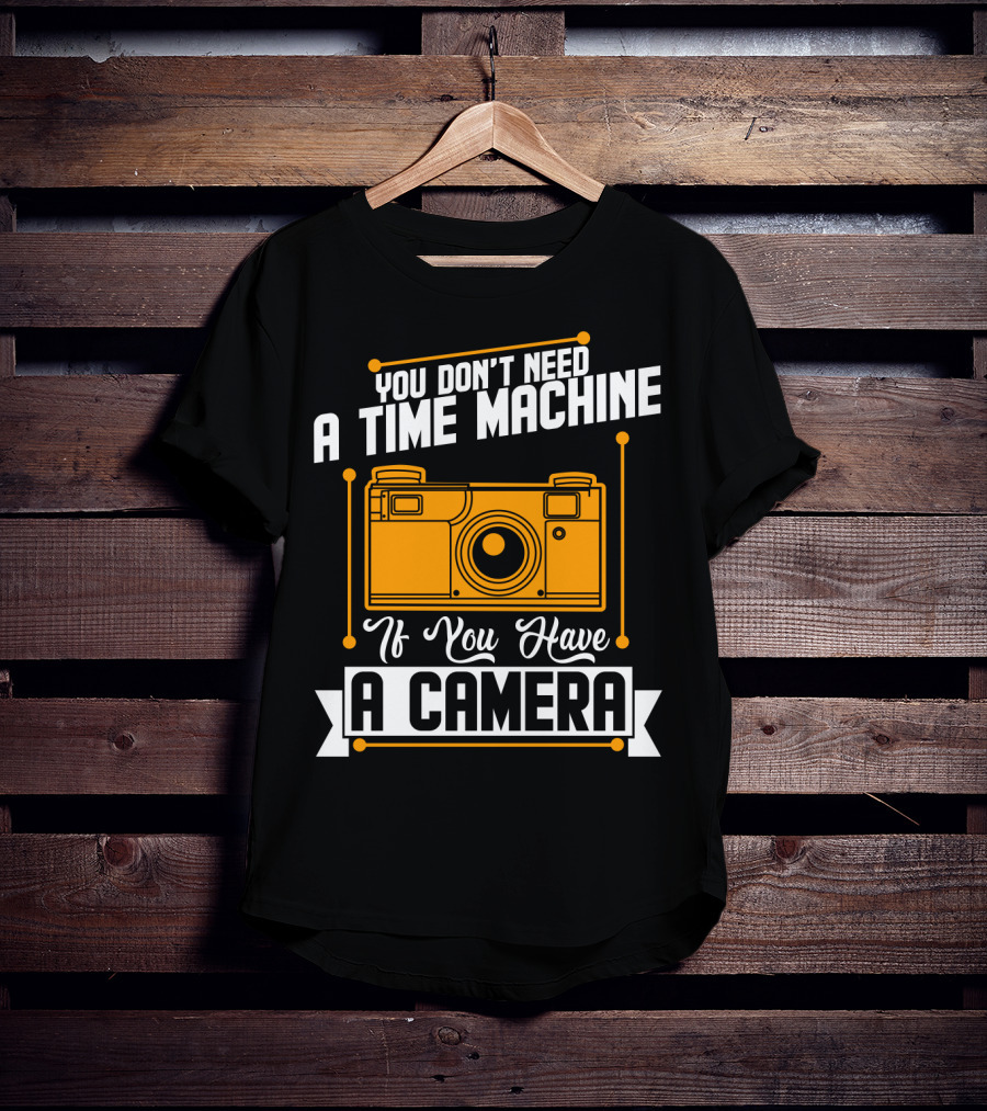 You Don't Need A Time Machine If You Have A Camera Retro Photography Enthusiast T-Shirt