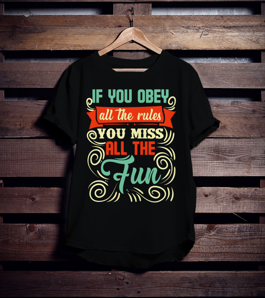 If You Obey All The Rules You Miss All The Fun Inspirational Quote Art In Vibrant Colors T-Shirt