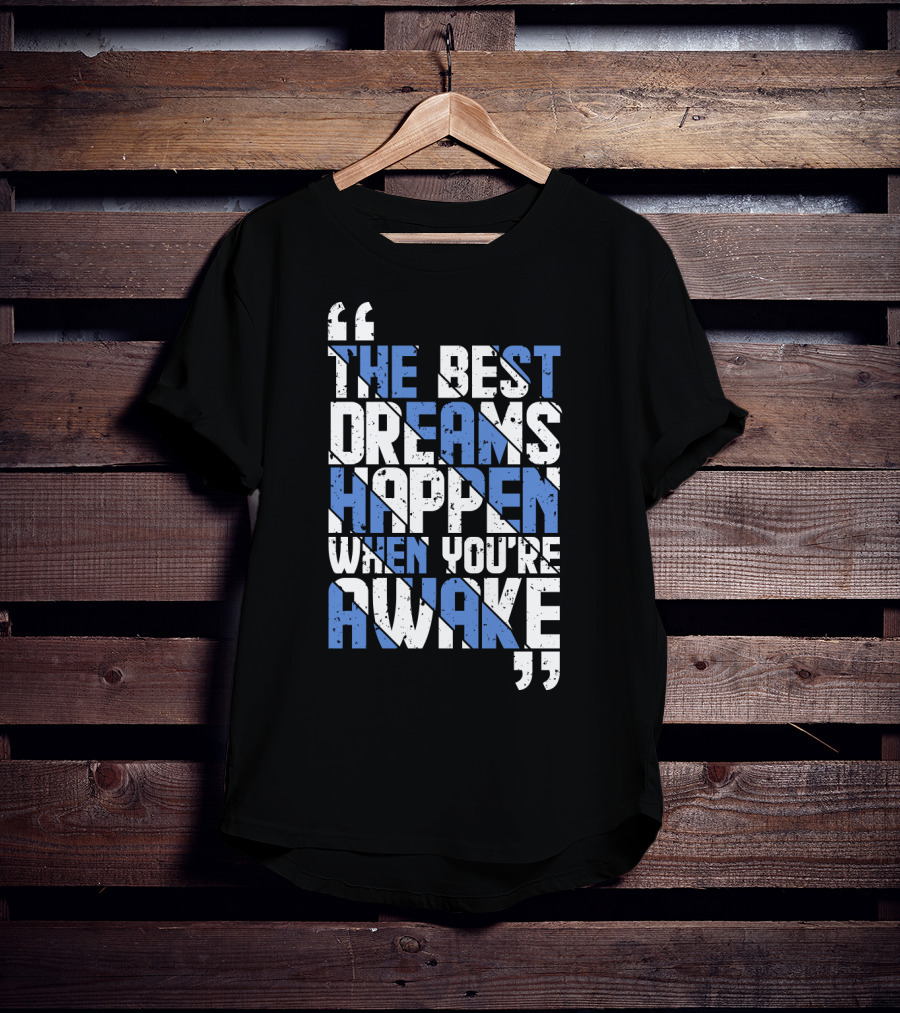 The Best Dreams Happen When You're Awake Motivational Typography T-Shirt