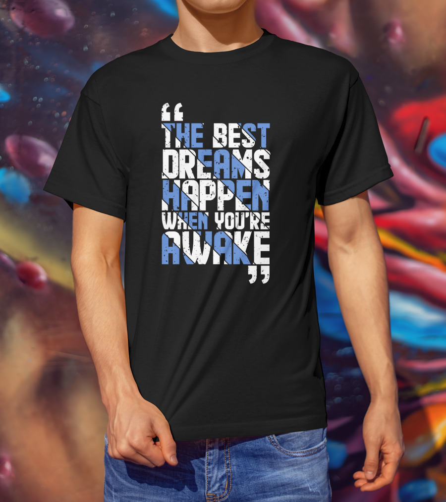 The Best Dreams Happen When You're Awake Motivational Typography T-Shirt