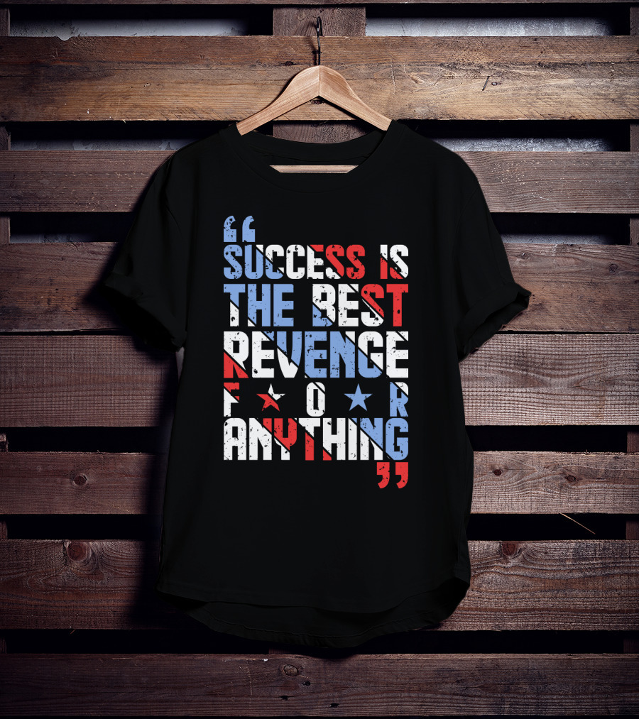 Success Is The Best Revenge For Anything Stars And Stripes Motivational T-Shirt