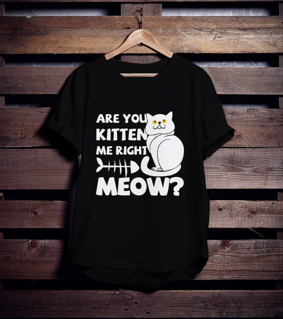 Are You Kitten Me Right Meow Funny Cat Fishbone T-Shirt