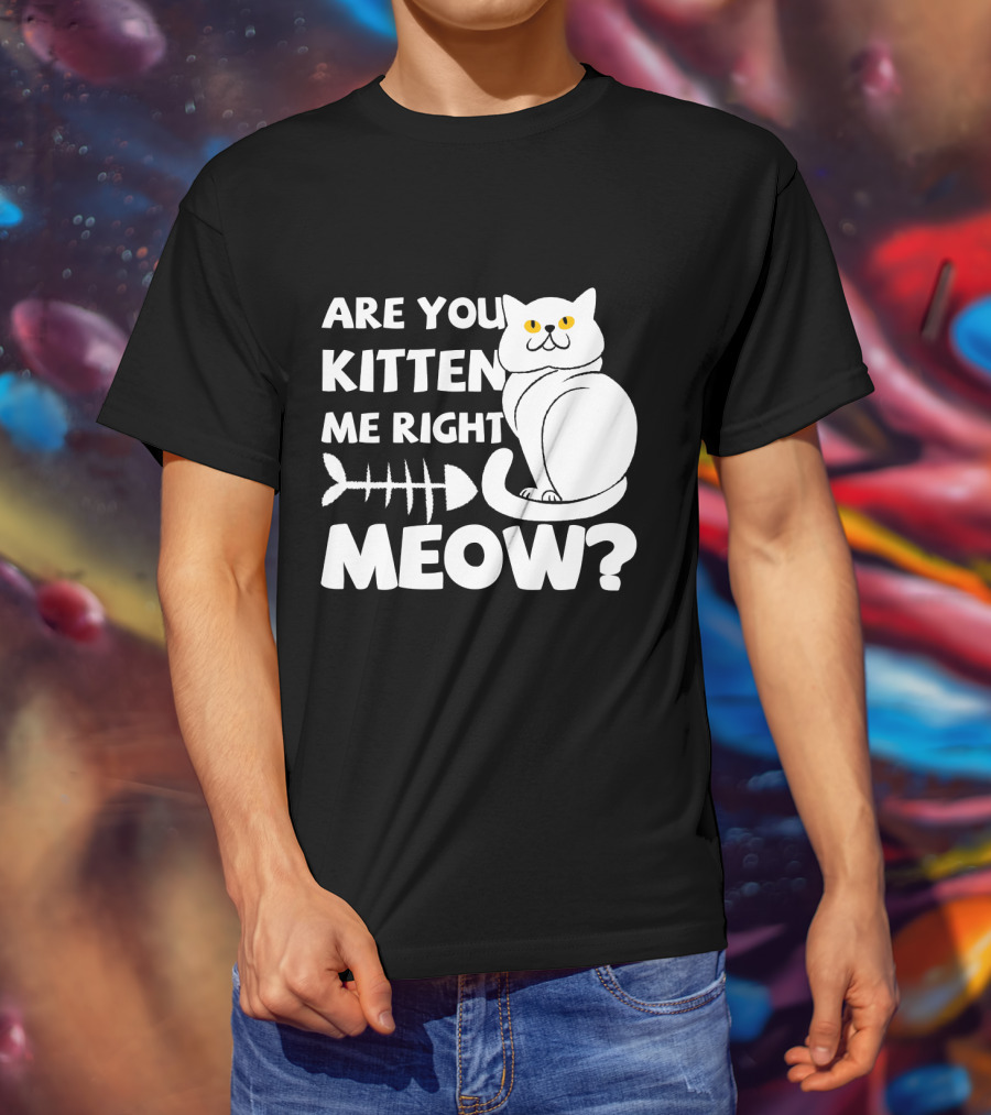 Are You Kitten Me Right Meow Funny Cat Fishbone T-Shirt