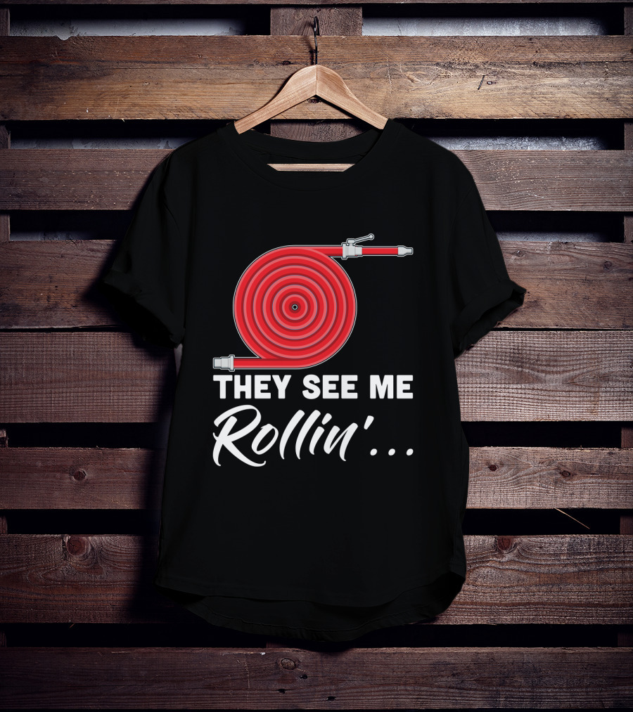 They See Me Rollin' Fire Hose Pun T-Shirt