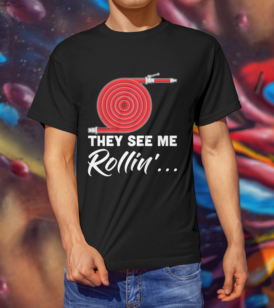 They See Me Rollin' Fire Hose Pun T-Shirt