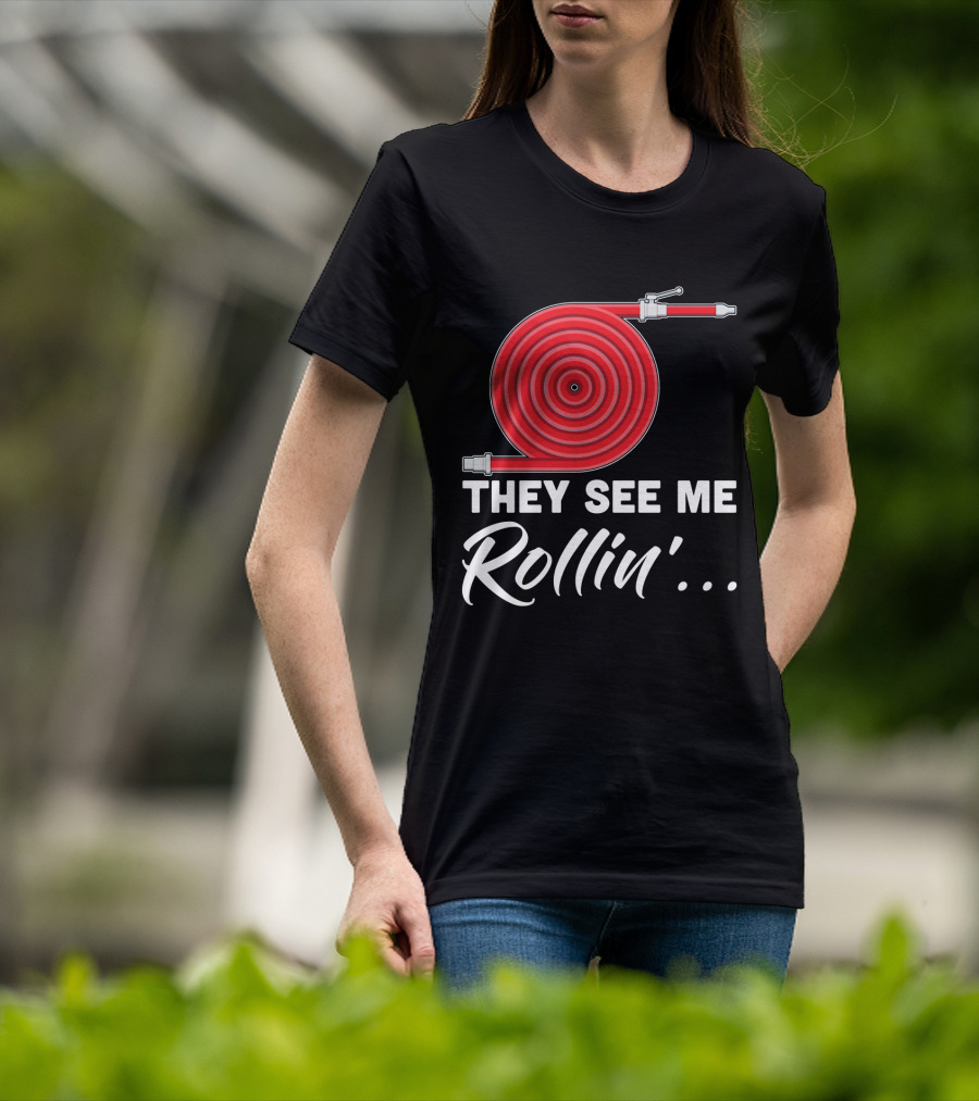 They See Me Rollin' Fire Hose Pun T-Shirt