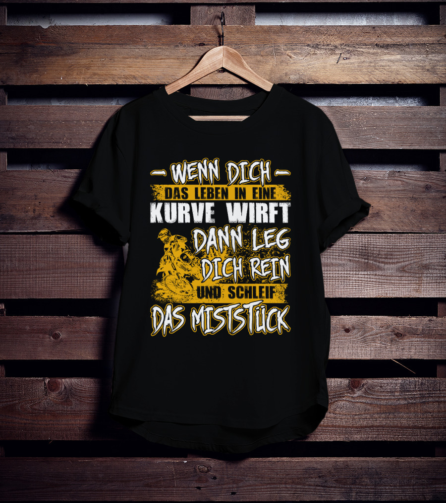 Wenn Dich Das Leben In Eine Kurve Wirft Dann Leg Dich Rein Und Schleif Das Miststück Motorrad T-Shirt