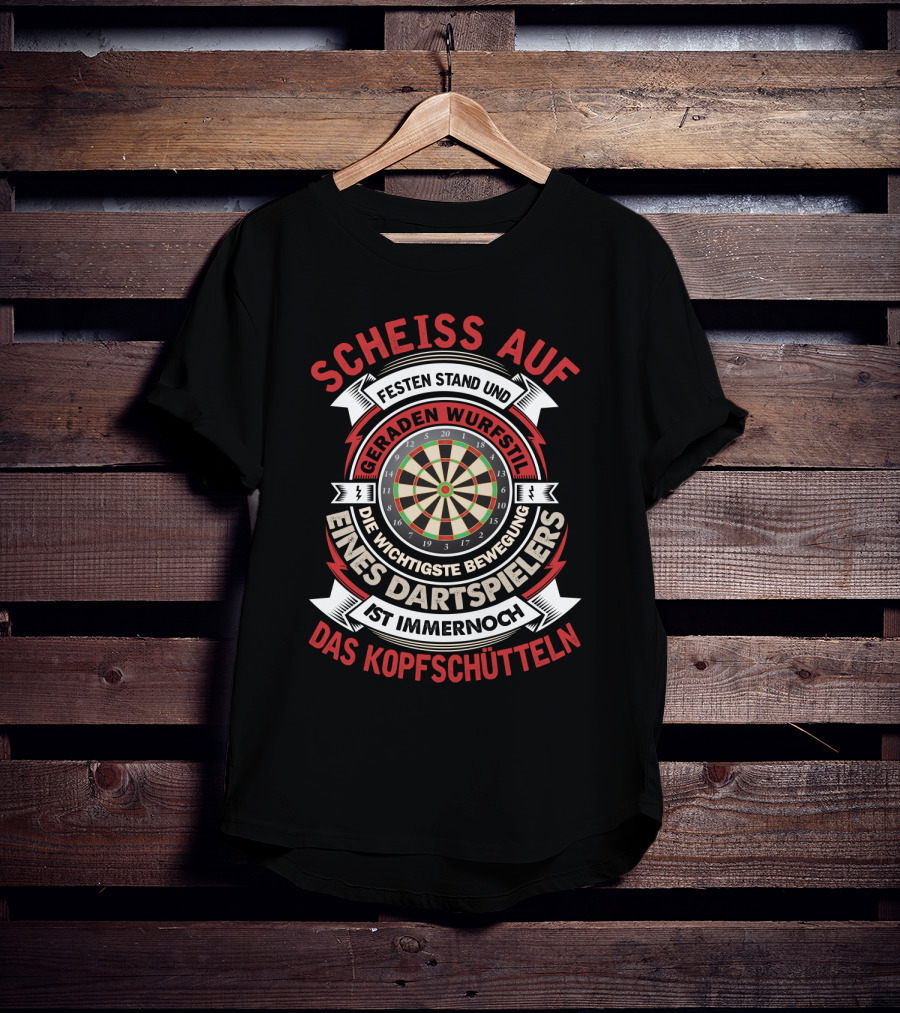 Scheiss Auf Fester Stand Geraden Wurfstil Wichtigste Bewegung Dartspielers Kopfschütteln Dart Lustig Outfit 180 Für Dartspieler Kostüm Hemd 501 T-Shirt