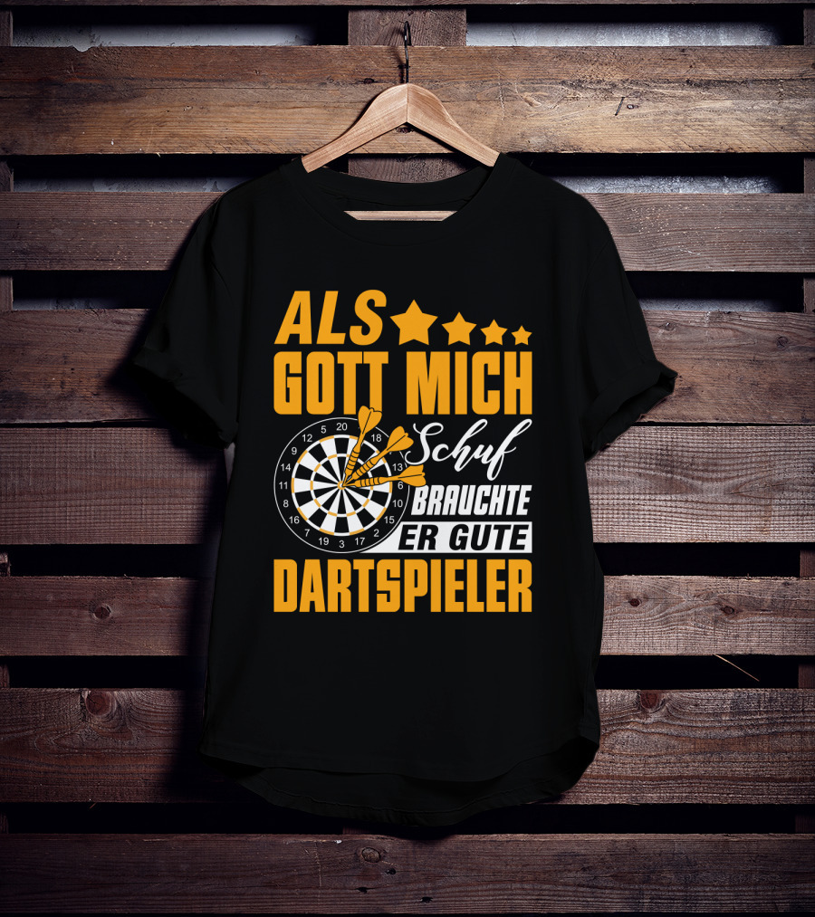 ALS GOTT MICH SCHUF BRAUCHTE ER GUTE DARTSPIELER Dartscheibe Dartpfeile Fans T-Shirt
