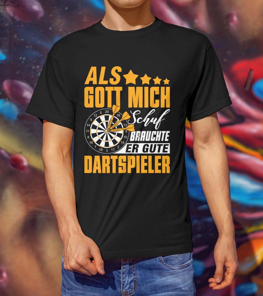 ALS GOTT MICH SCHUF BRAUCHTE ER GUTE DARTSPIELER Dartscheibe Dartpfeile Fans T-Shirt