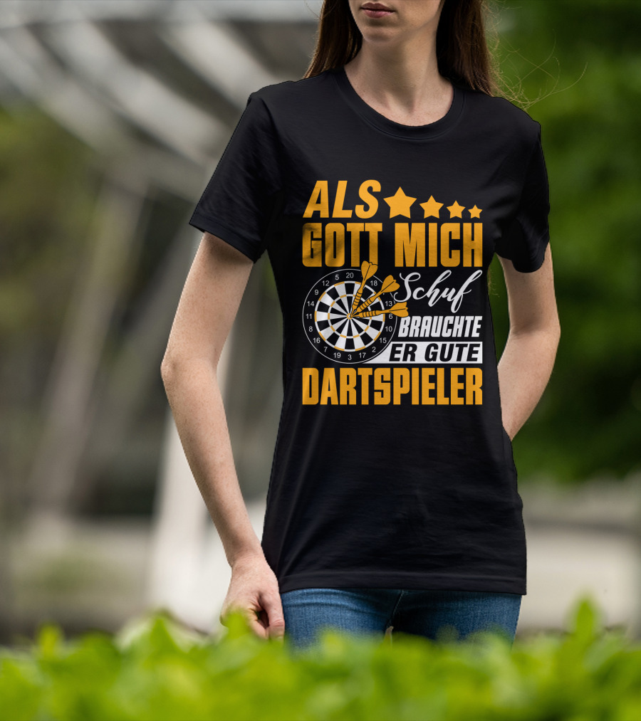 ALS GOTT MICH SCHUF BRAUCHTE ER GUTE DARTSPIELER Dartscheibe Dartpfeile Fans T-Shirt