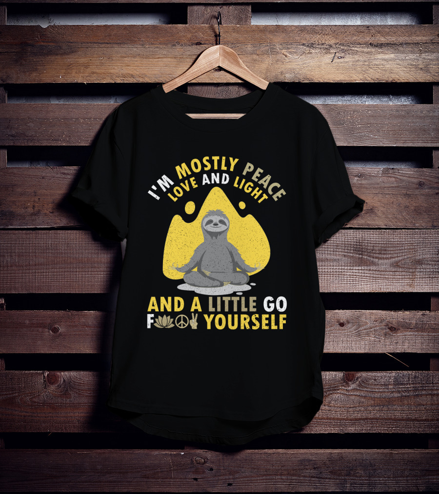I'm Mostly Peace Love And Light Yoga Sloth And A Little Go F Yourself T-Shirt