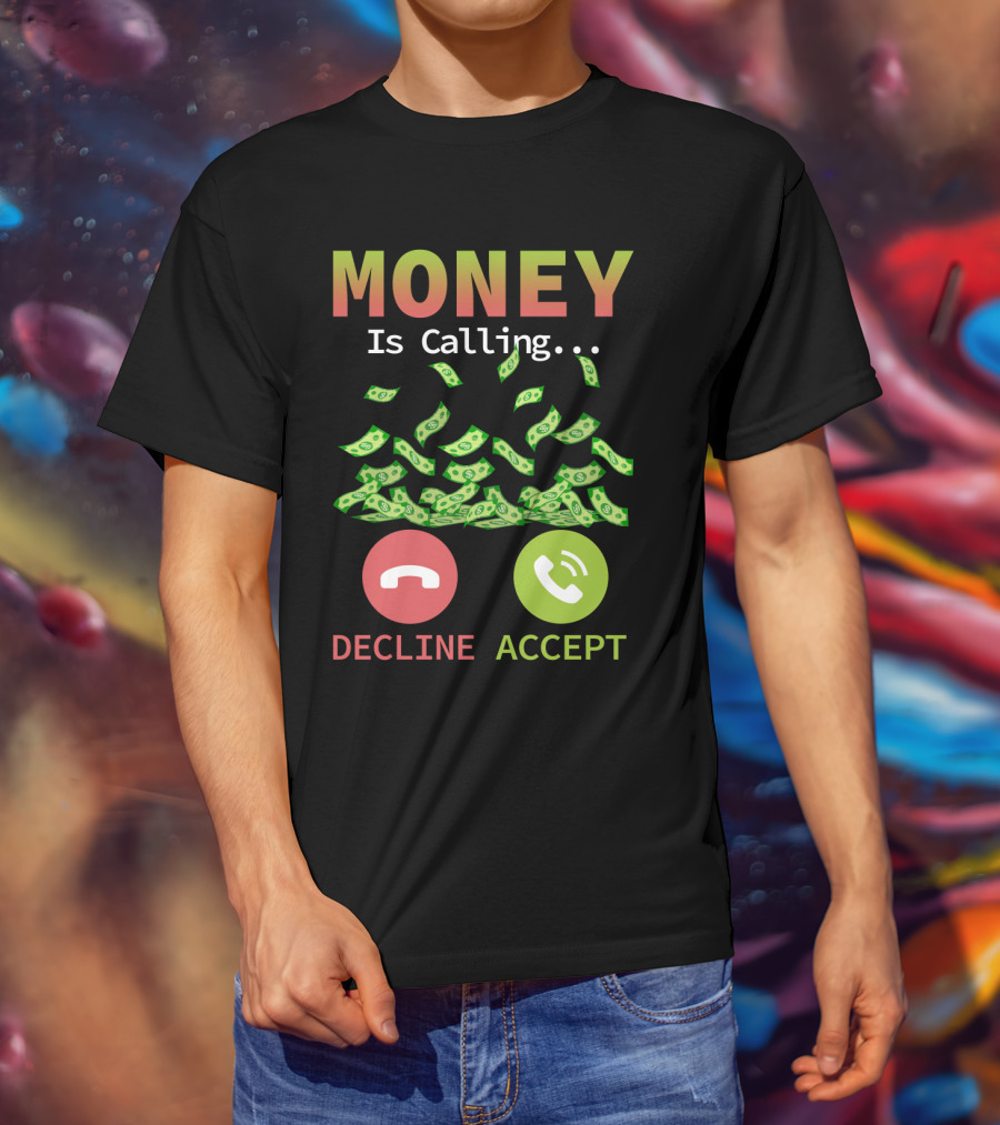 Money Is Calling Decline Accept Funny Business Hustler Entrepreneur T-Shirt