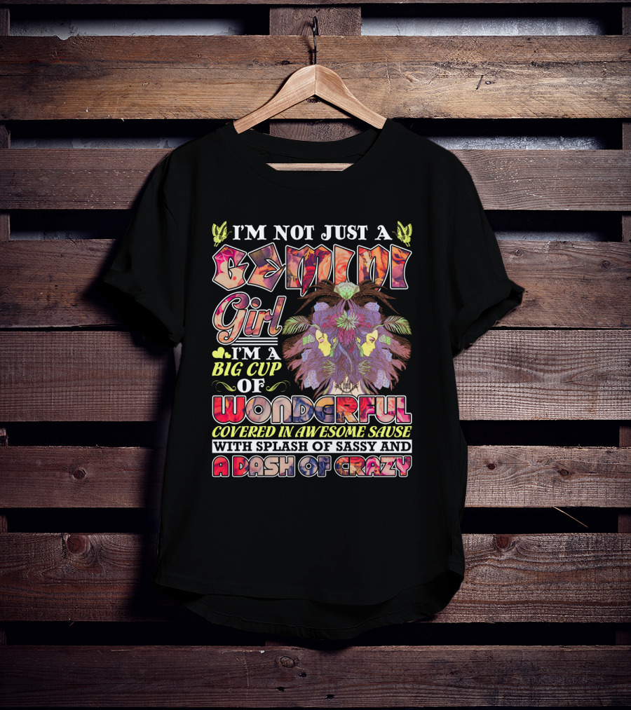 I'm Not Just A Gemini Girl Big Cup Of Wonderful Covered In Awesome Sauce Splash Of Sassy Dash Of Crazy T-Shirt