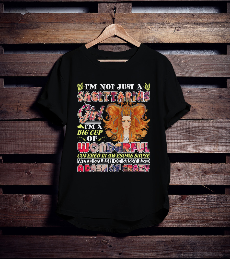I'm Not Just A Sagittarius Girl Big Cup Of Wonderful Covered In Awesome Sauce With Splash Of Sassy And A Dash Of Crazy T-Shirt