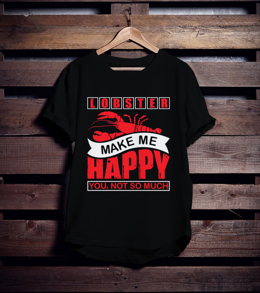 Lobster Make Me Happy You Not So Much T-Shirt