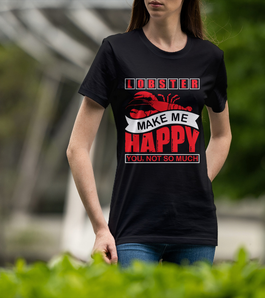 Lobster Make Me Happy You Not So Much T-Shirt