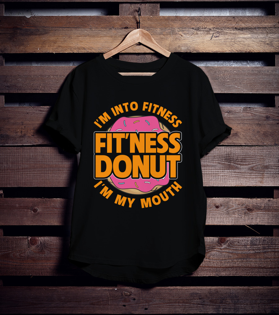I'm Into Fitness Donut In My Mouth Foodie T-Shirt