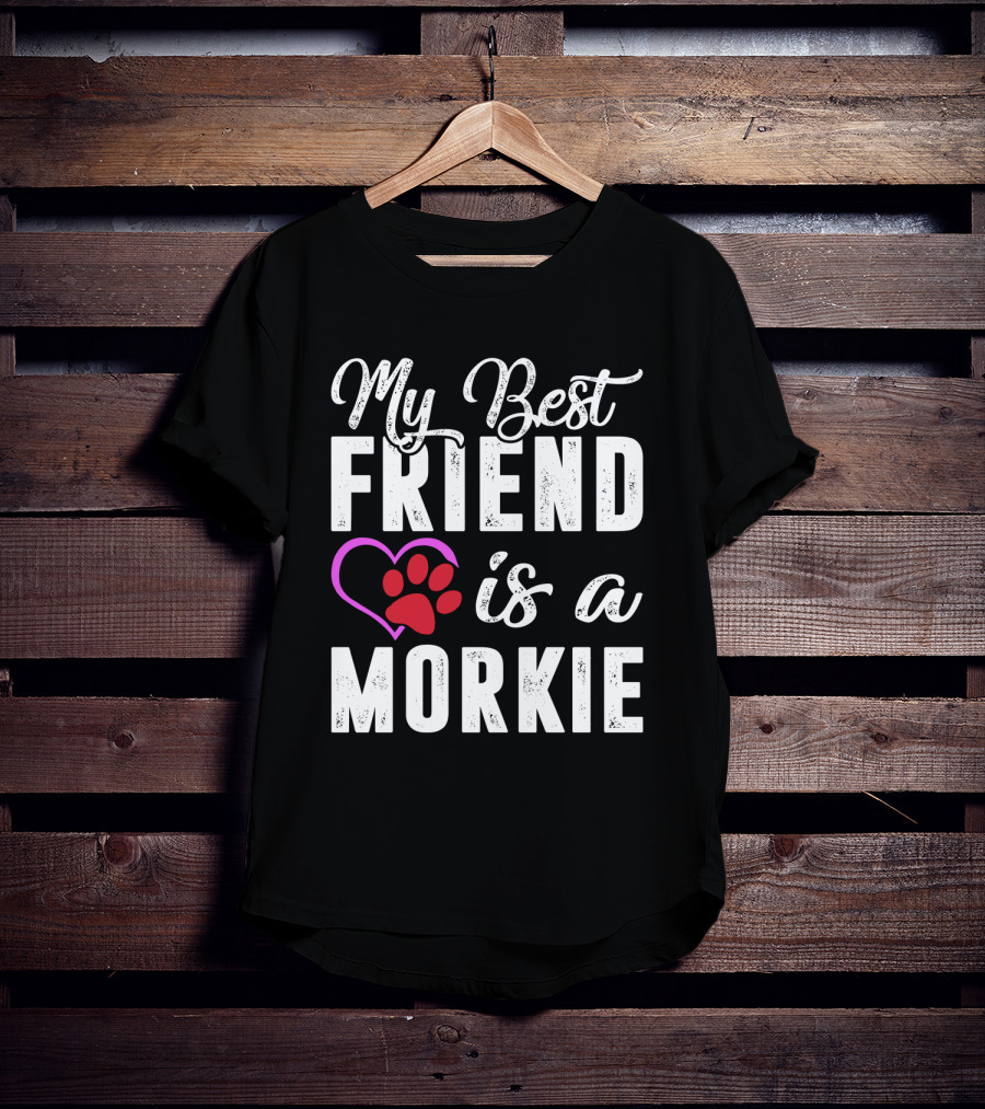 My Best Friend Is A Morkie T-Shirt