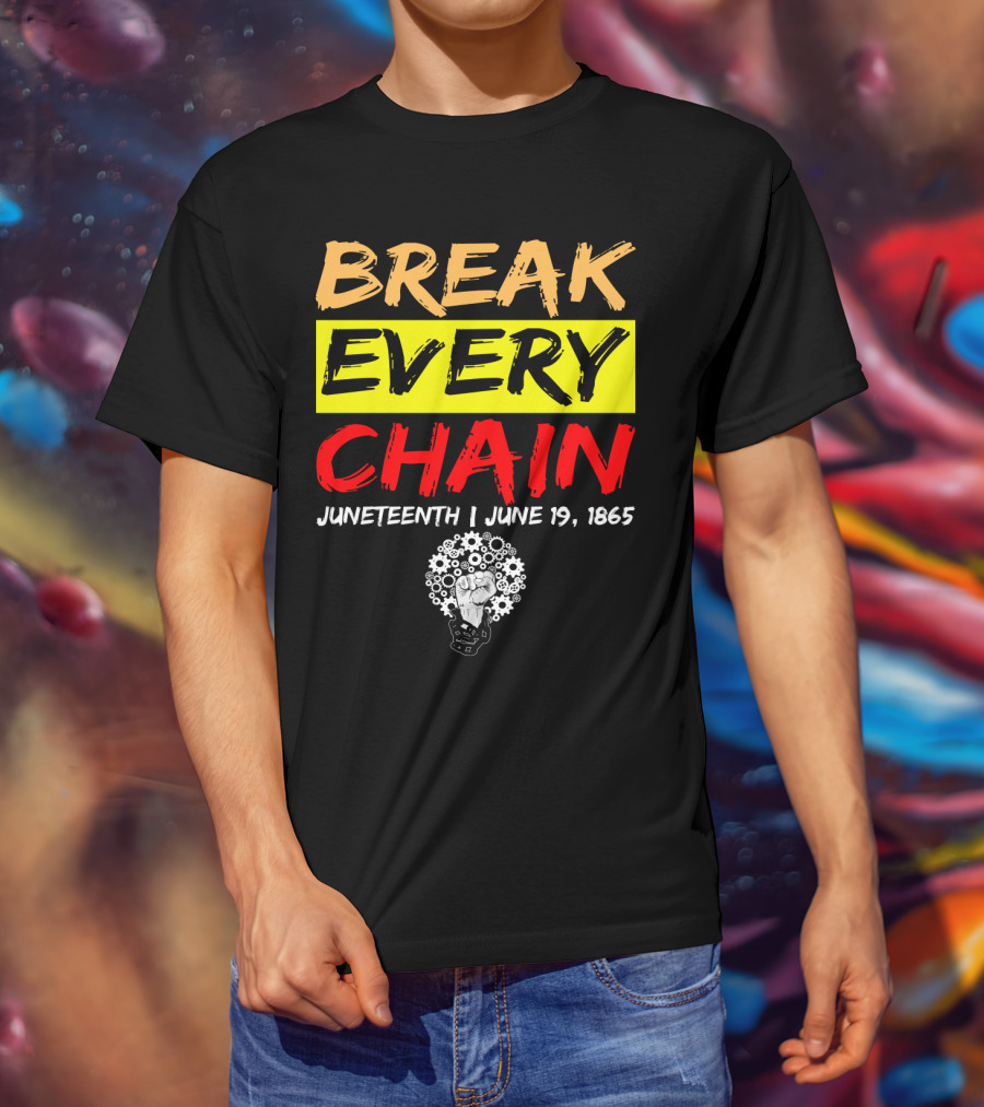 BREAK EVERY CHAIN JUNETEENTH JUNE 19 1865 T-Shirt