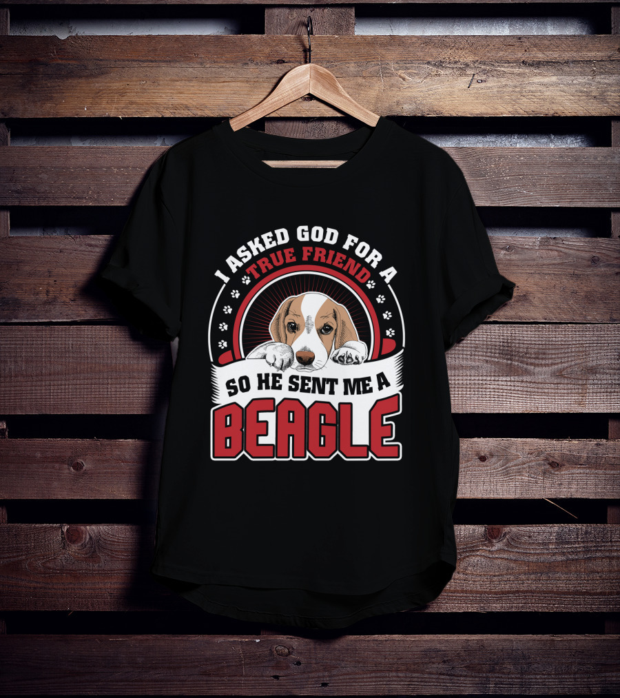 I Asked God For A True Friend So He Sent Me A Beagle Puppy With Paw Prints T-Shirt
