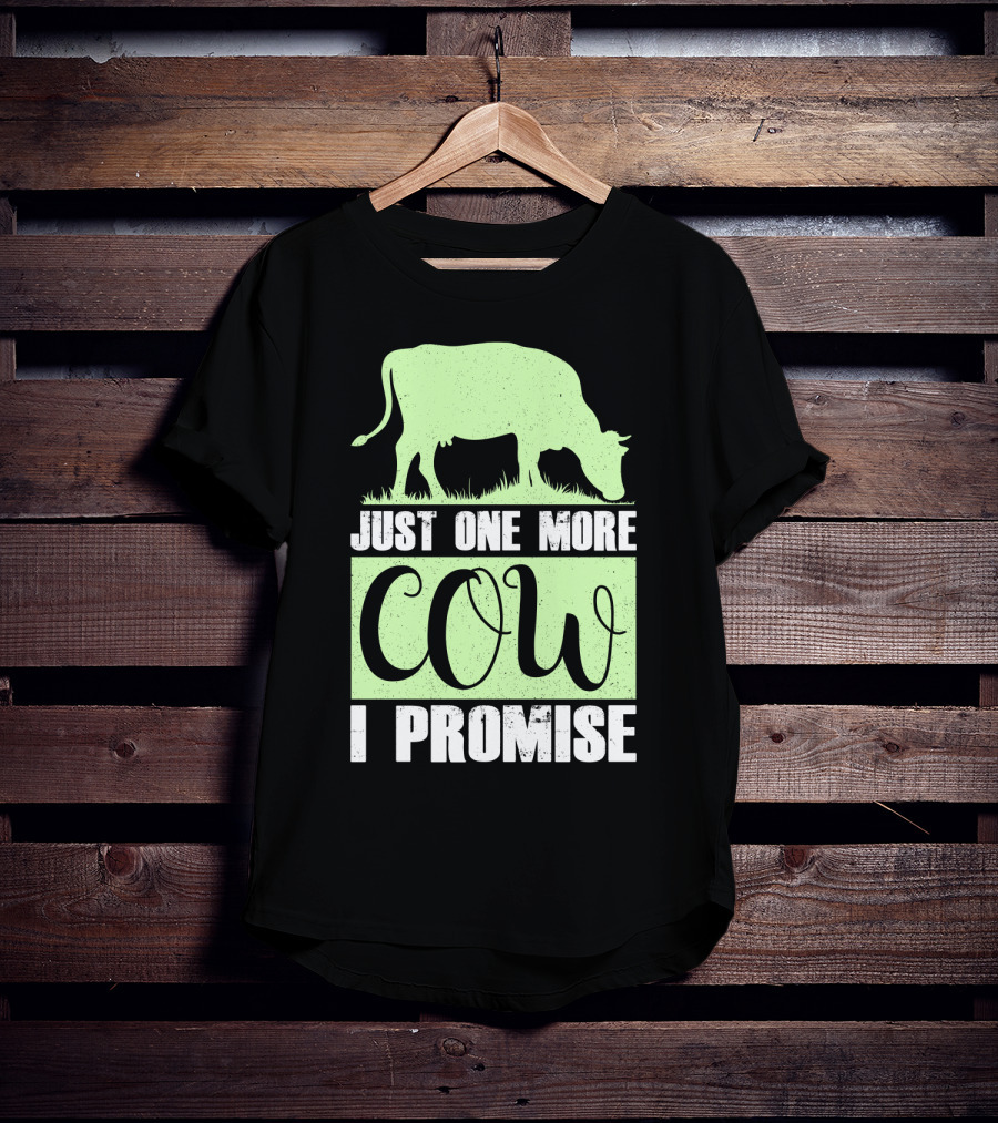 Just One More Cow I Promise T-Shirt