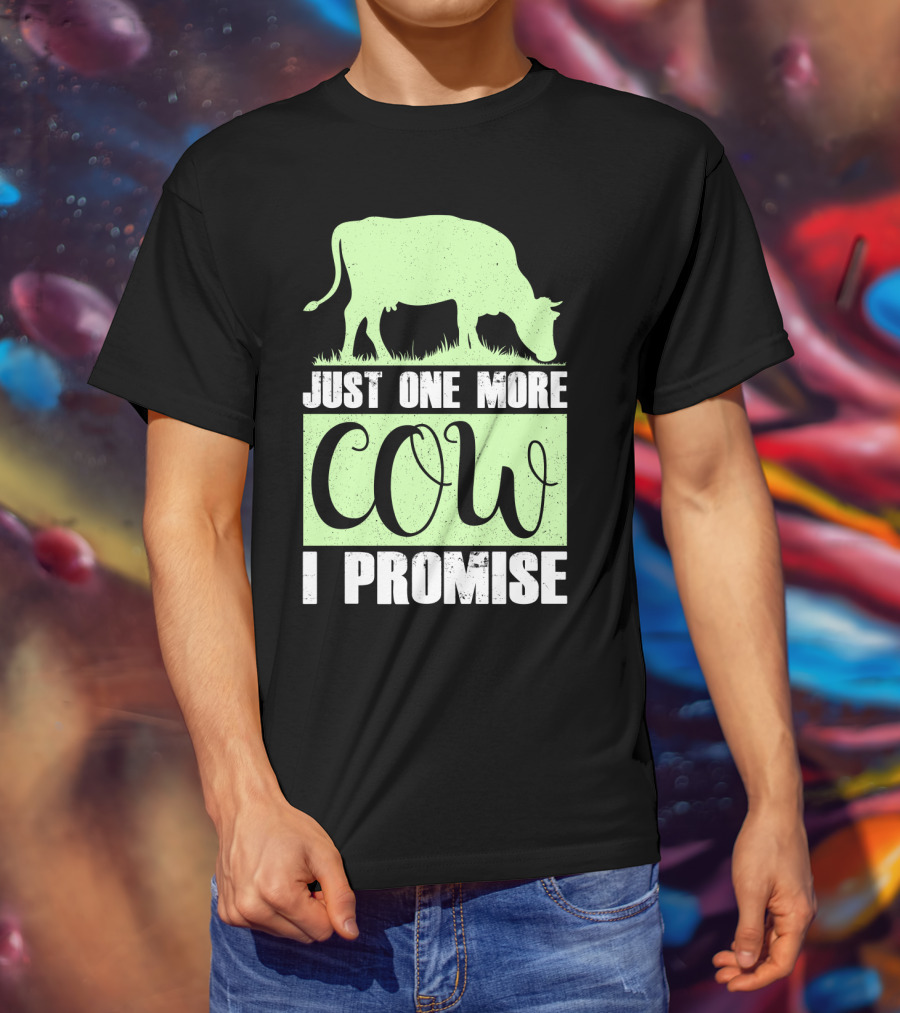 Just One More Cow I Promise T-Shirt