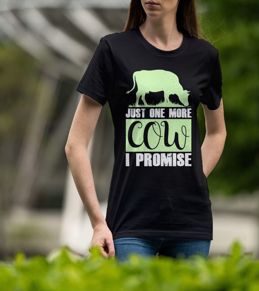 Just One More Cow I Promise T-Shirt