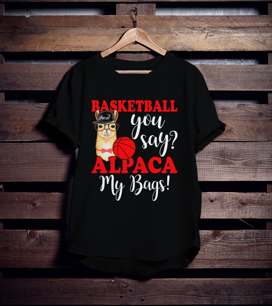 Basketball You Say Alpaca My Bags Funny Llama With Hat And Glasses Holding Basketball T-Shirt