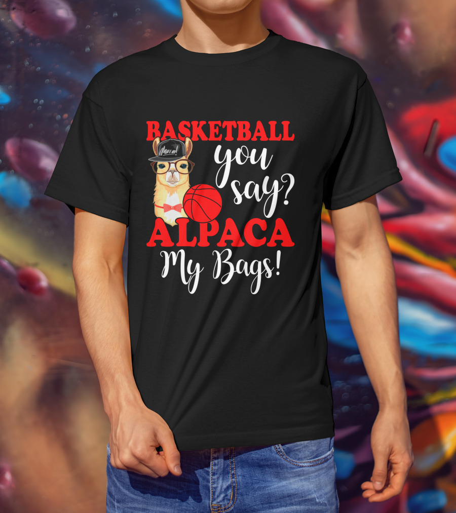 Basketball You Say Alpaca My Bags Funny Llama With Hat And Glasses Holding Basketball T-Shirt