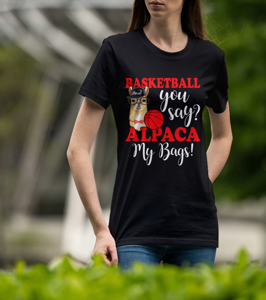Basketball You Say Alpaca My Bags Funny Llama With Hat And Glasses Holding Basketball T-Shirt
