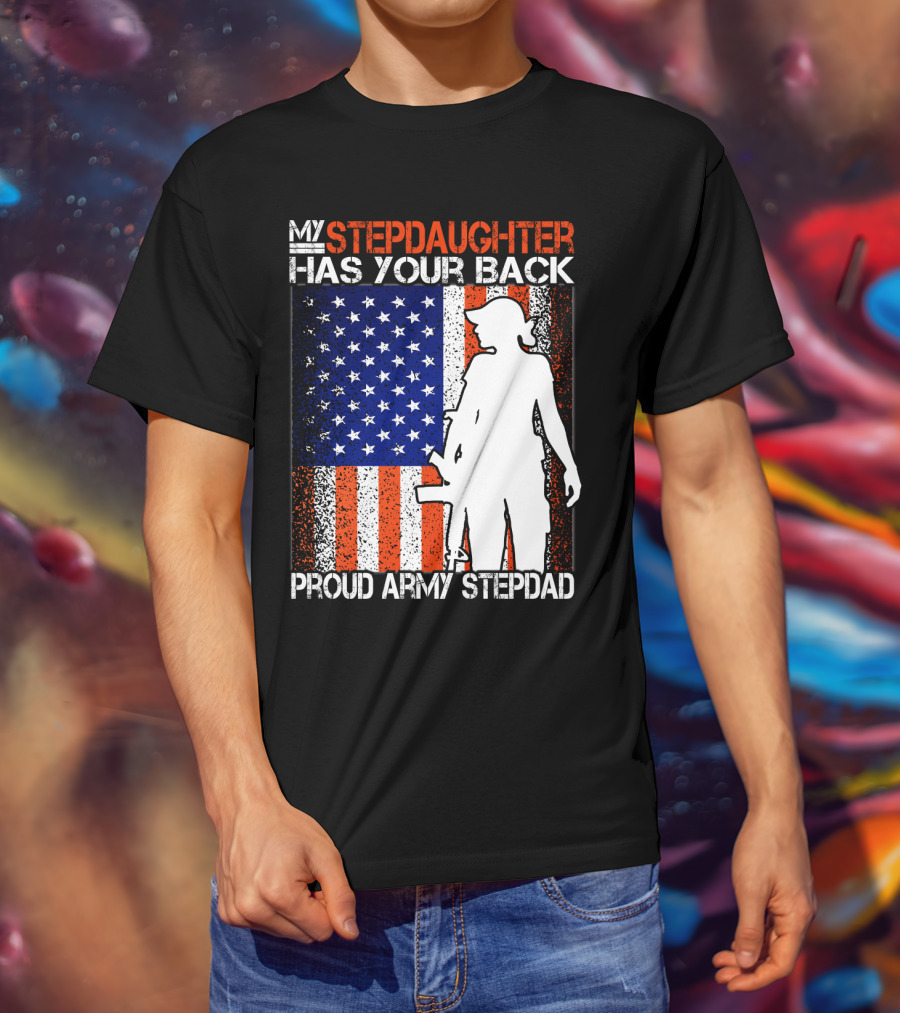 My Stepdaughter Has Your Back Proud Army Stepdad American Flag T-Shirt