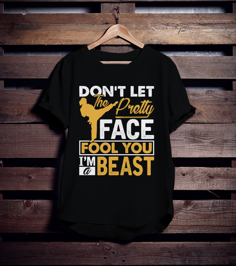 Don't Let The Pretty Face Fool You I'm A Beast T-Shirt