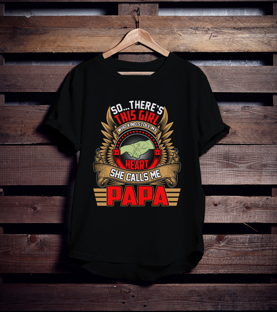 So There's This Girl Who Kind Stole My Heart She Calls Me Papa T-Shirt