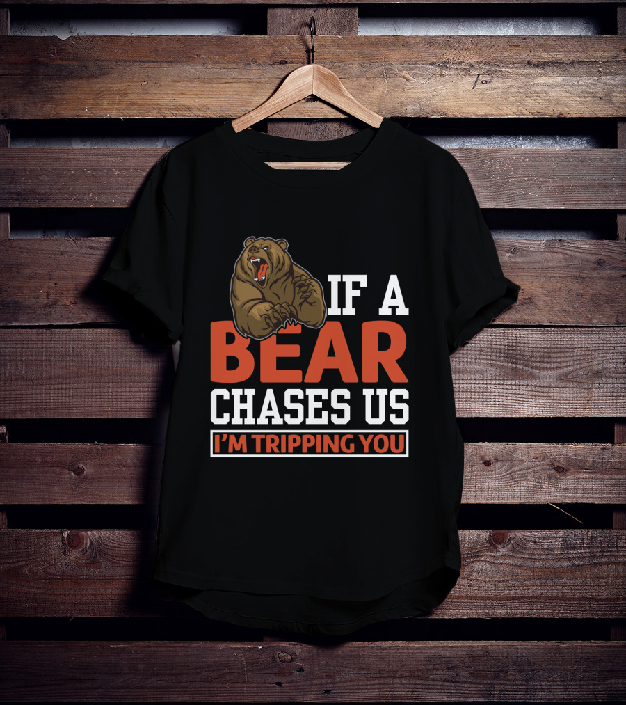 Funny If A Bear Chases Us I'm Tripping You T-Shirt