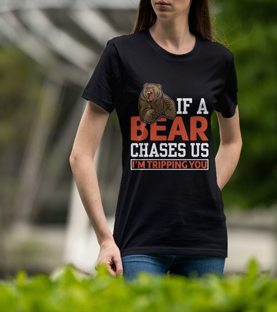 Funny If A Bear Chases Us I'm Tripping You T-Shirt