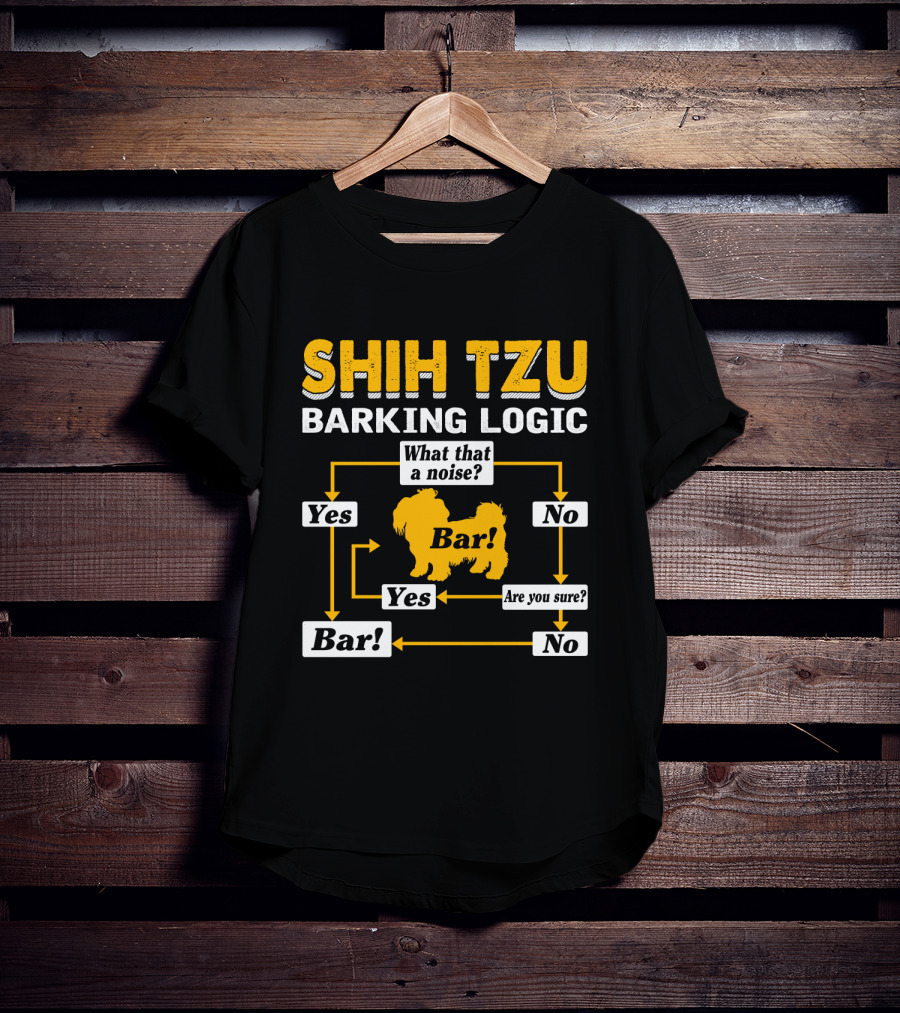 Shih Tzu Barking Logic Flowchart Yes No Are You Sure Bar What That A Noise T-Shirt